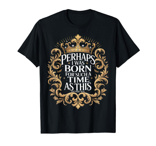 Born For Such A Time As This Esther 414 Crown T-Shirt