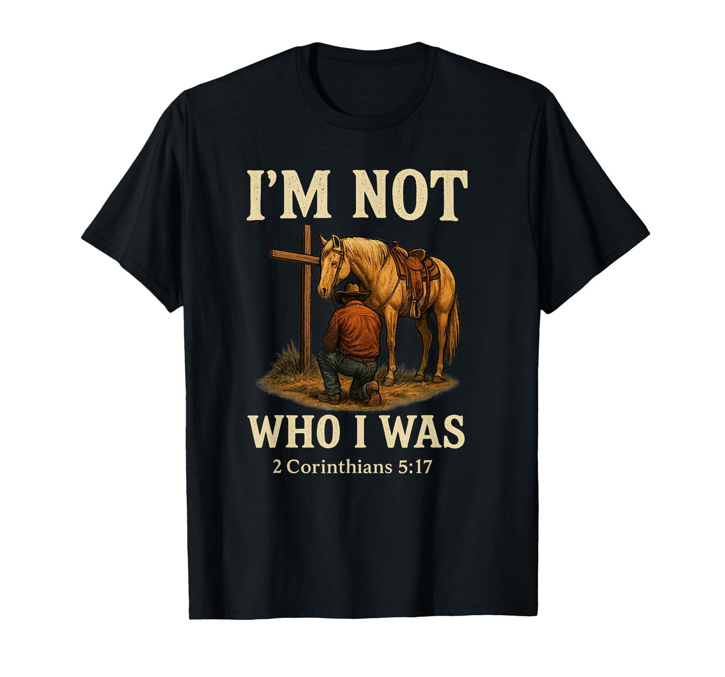 I'm Not Who I Was - Cowboy Redemption Western Scripture T-Shirt
