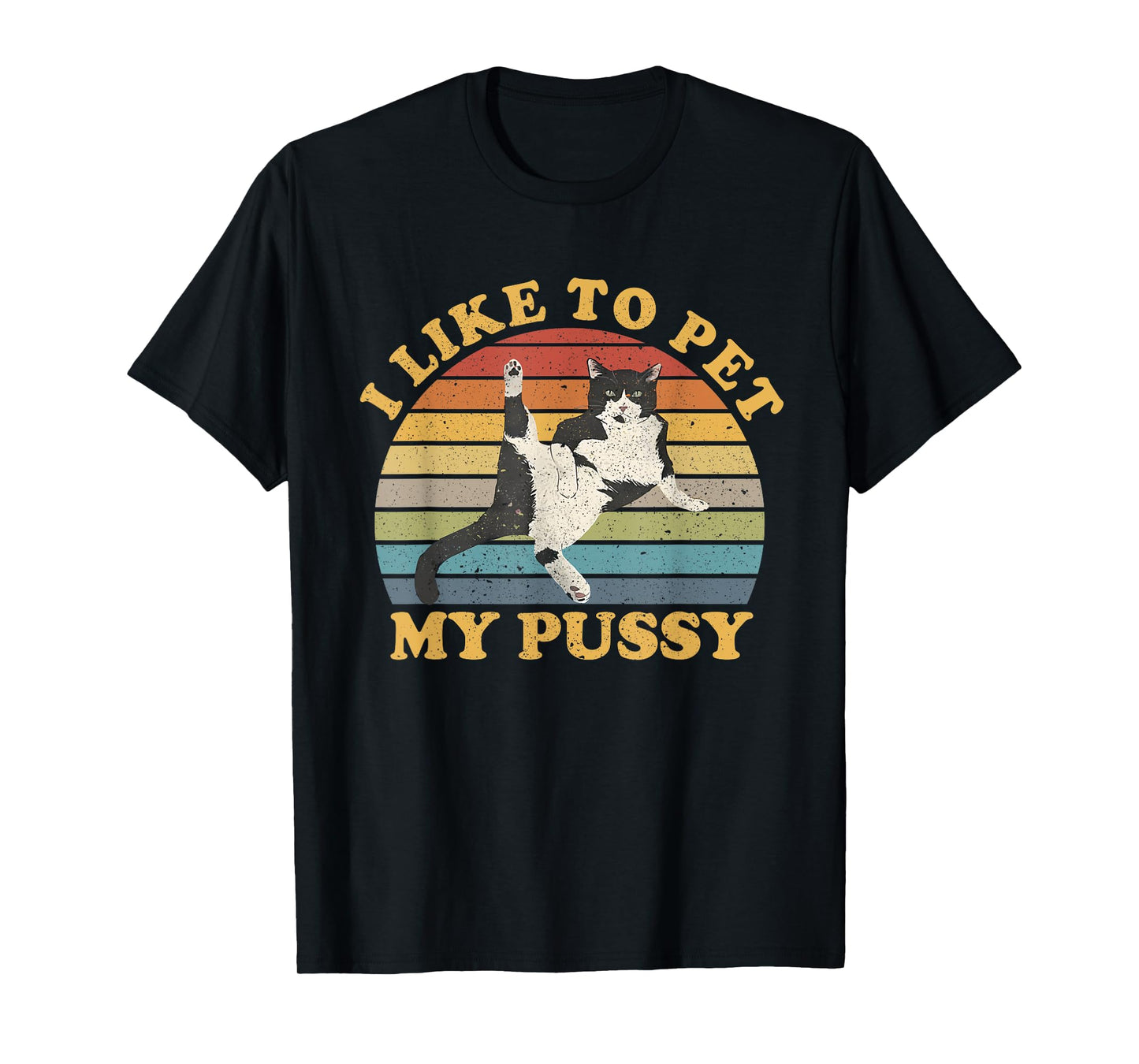 I Like To Pet My Pussy Naughty Funny Humor Saying Cat T-Shirt for Men Women