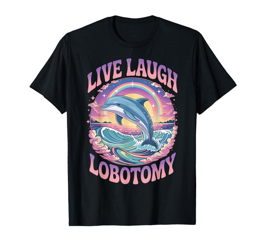 Live Laugh Lobotomy Funny Dolphin Groovy T-Shirt