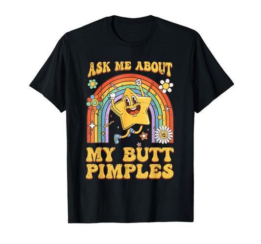 Ask Me About My Butt Pimples Funny Embarrassing Adult Humor T-Shirt