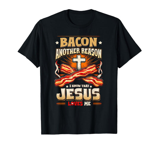 Bacon Another-Reason I Know Jesus Loves Me Bacon Jesus Love T-Shirt