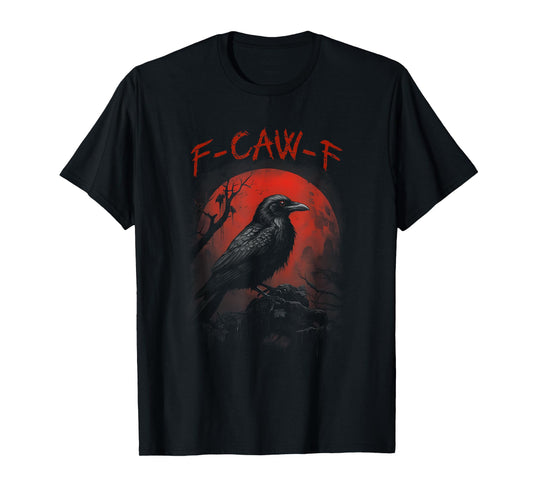 F- Caw- F Funny Black Crow Blood Moon Gothic Adult Humor T-Shirt