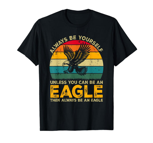 Always Be Yourself Unless You Can Be An Eagle, Funny Eagle T-Shirt