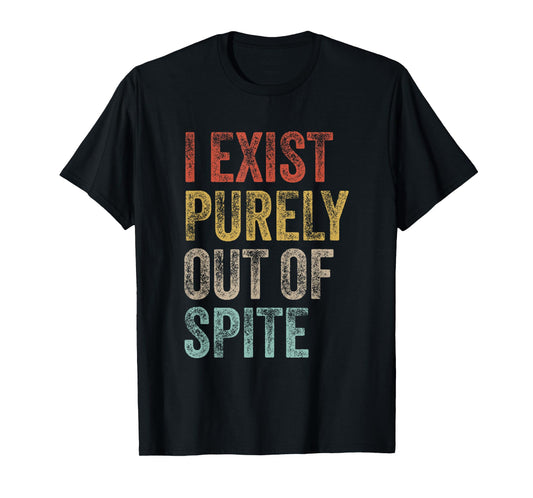 I Exist Purely Out Of Spite Funny Quote Retro Sarcasm T-Shirt