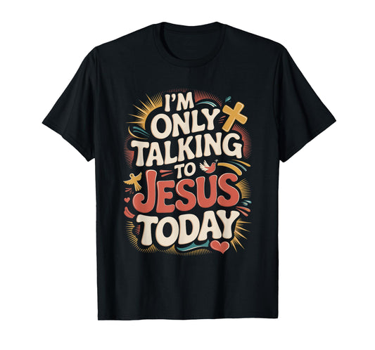 I'm Only Talking To Jesus Christian T-Shirt