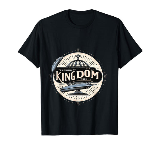 Teaching is Kingdom Work Faith Sunday School |- T-Shirt