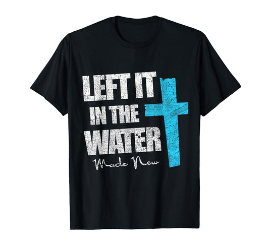 Left In The Water Christian Baptism New Baptized Jesus T-Shirt