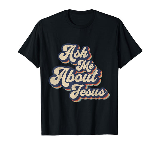 Ask Me About Jesus Retro Religious Christian Design T-Shirt