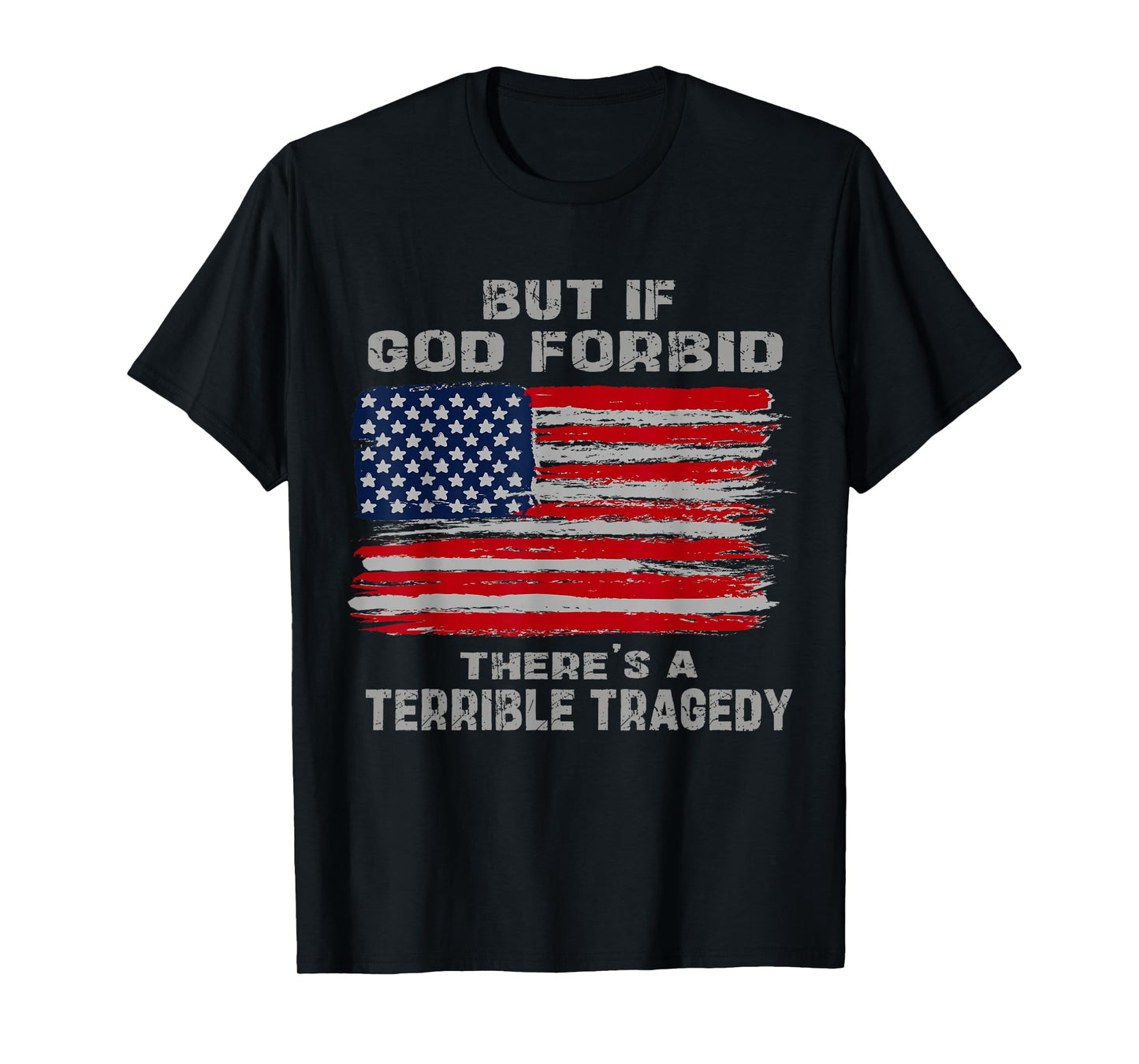 But If God Forbid There’s A Terrible Tragedy Patriotic USA T-Shirt