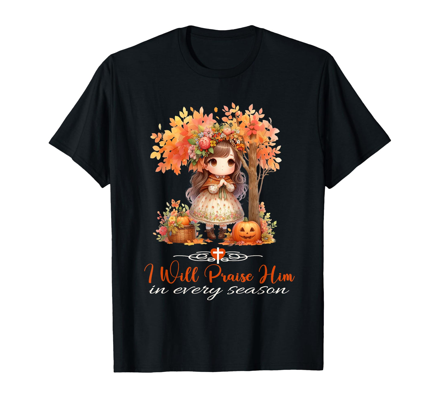 I Will Praise Him in Every Season Fall Christian Girl T-Shirt