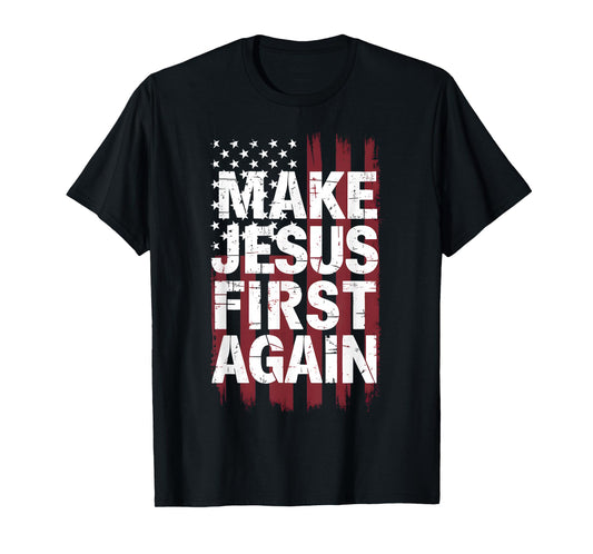 Make Jesus First Again Christian Prayer Catholic T-Shirt