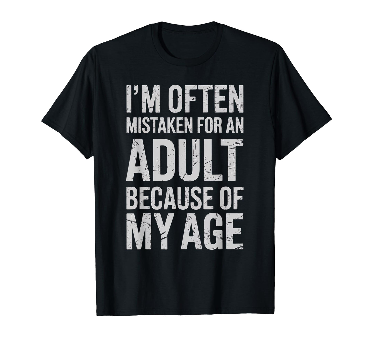 I’m Often Mistaken for an Adult Because of My Age Funny T-Shirt