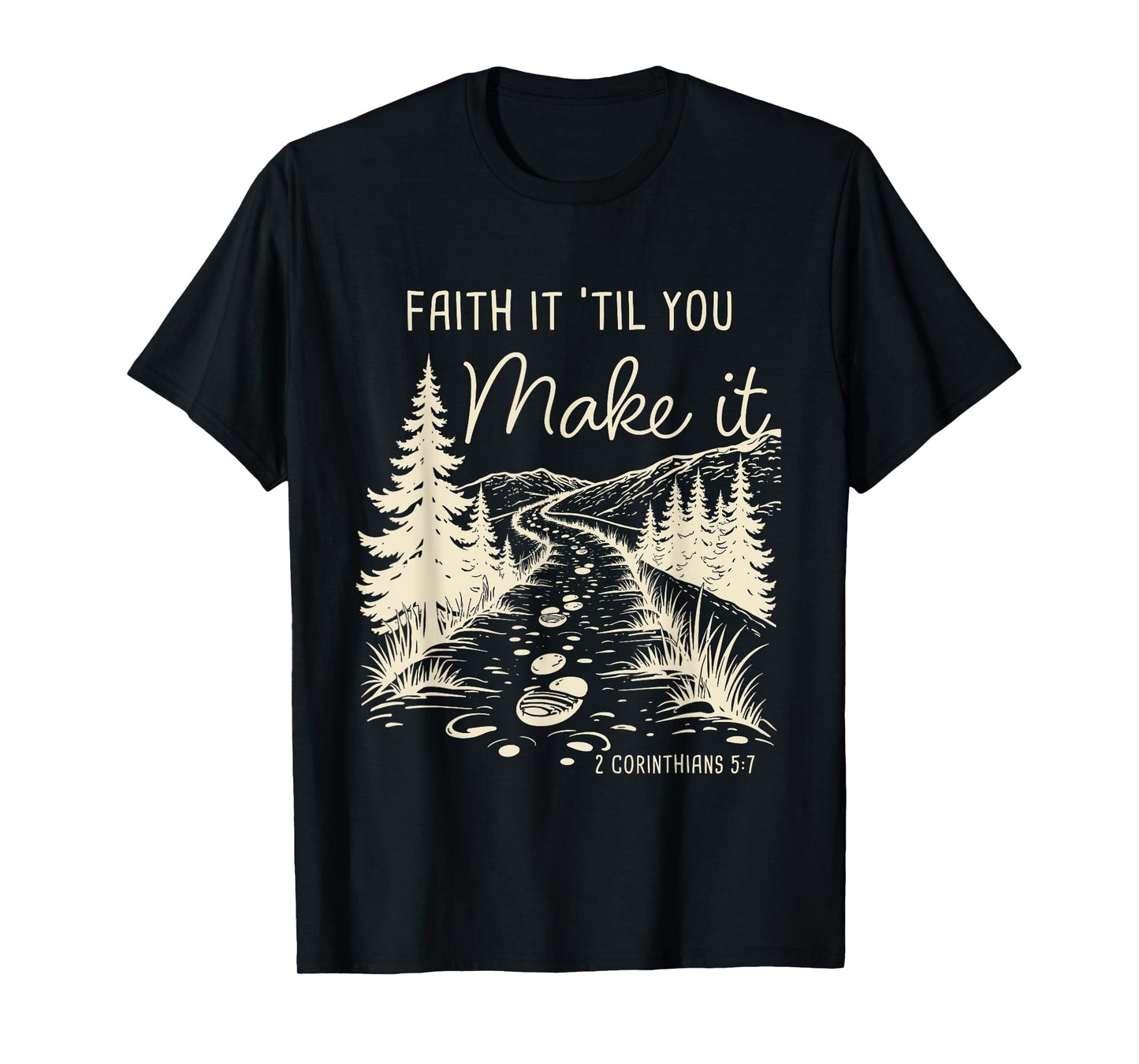 Faith it 'Till You Make it 2 Cor 5:7 Christian Faith Camping T-Shirt