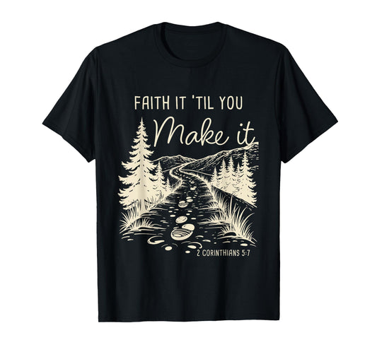 Faith it 'Till You Make it 2 Cor 5:7 Christian Faith Camping T-Shirt