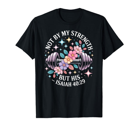 Not by My Strength But His Christian Saying Bible Floral T-Shirt