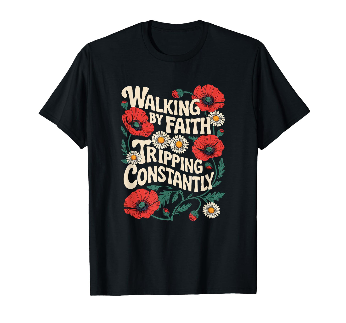 Funny Christian Floral Walking by Faith Tripping Constantly T-Shirt