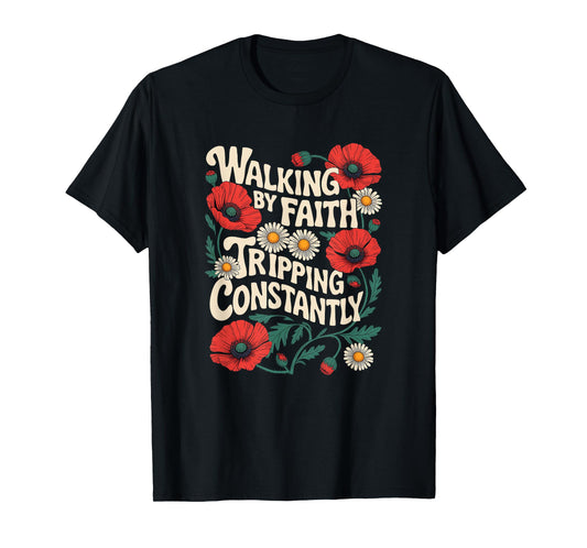Funny Christian Floral Walking by Faith Tripping Constantly T-Shirt