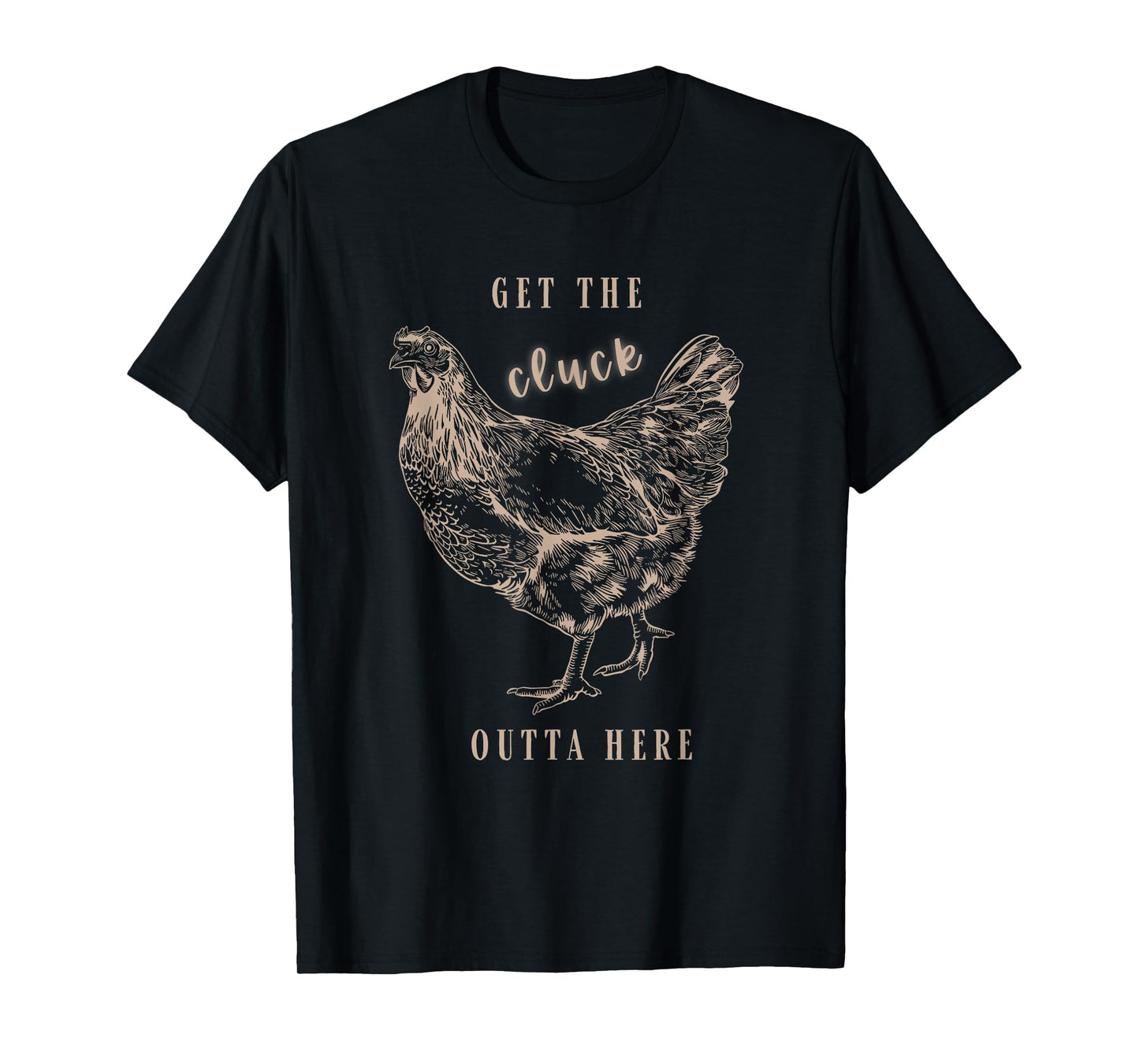 Get The Cluck Outta Here Apparel T-Shirt