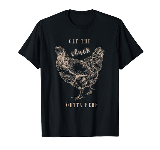 Get The Cluck Outta Here Apparel T-Shirt