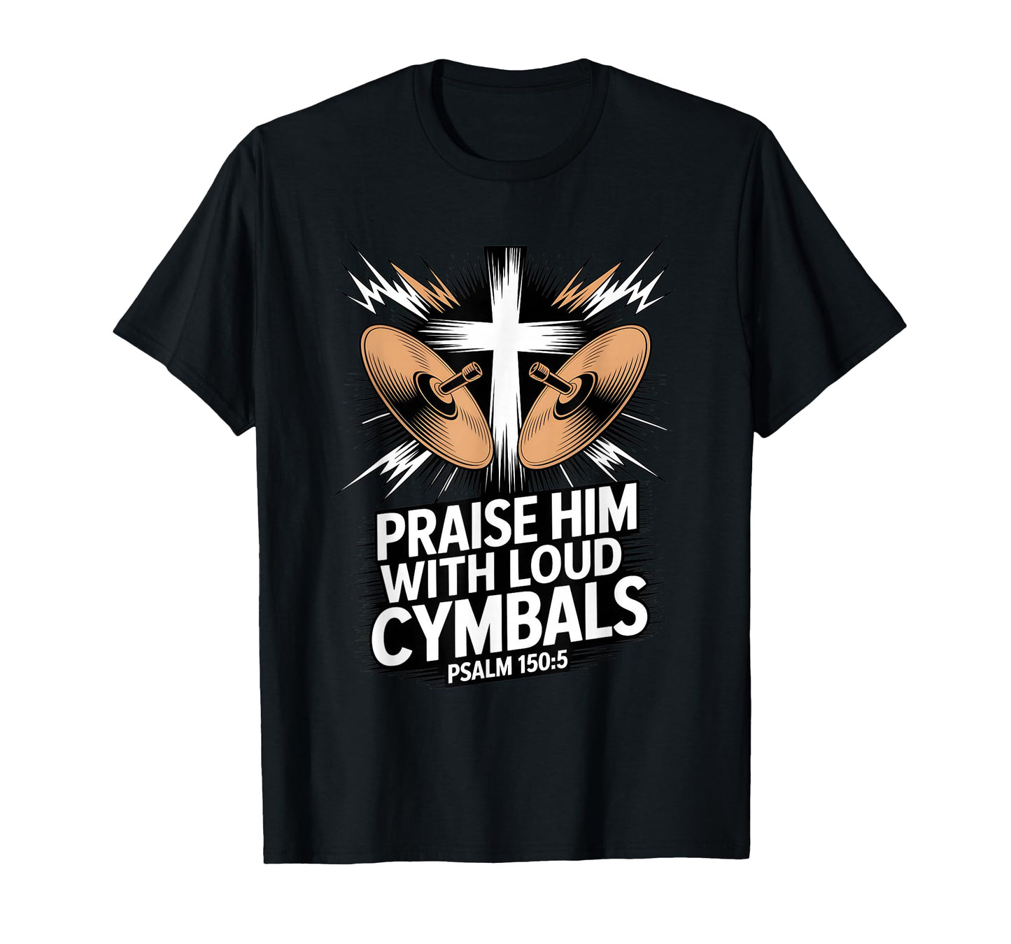 Christian Praise Him with Loud Cymbals Psalm 150 5 T-Shirt