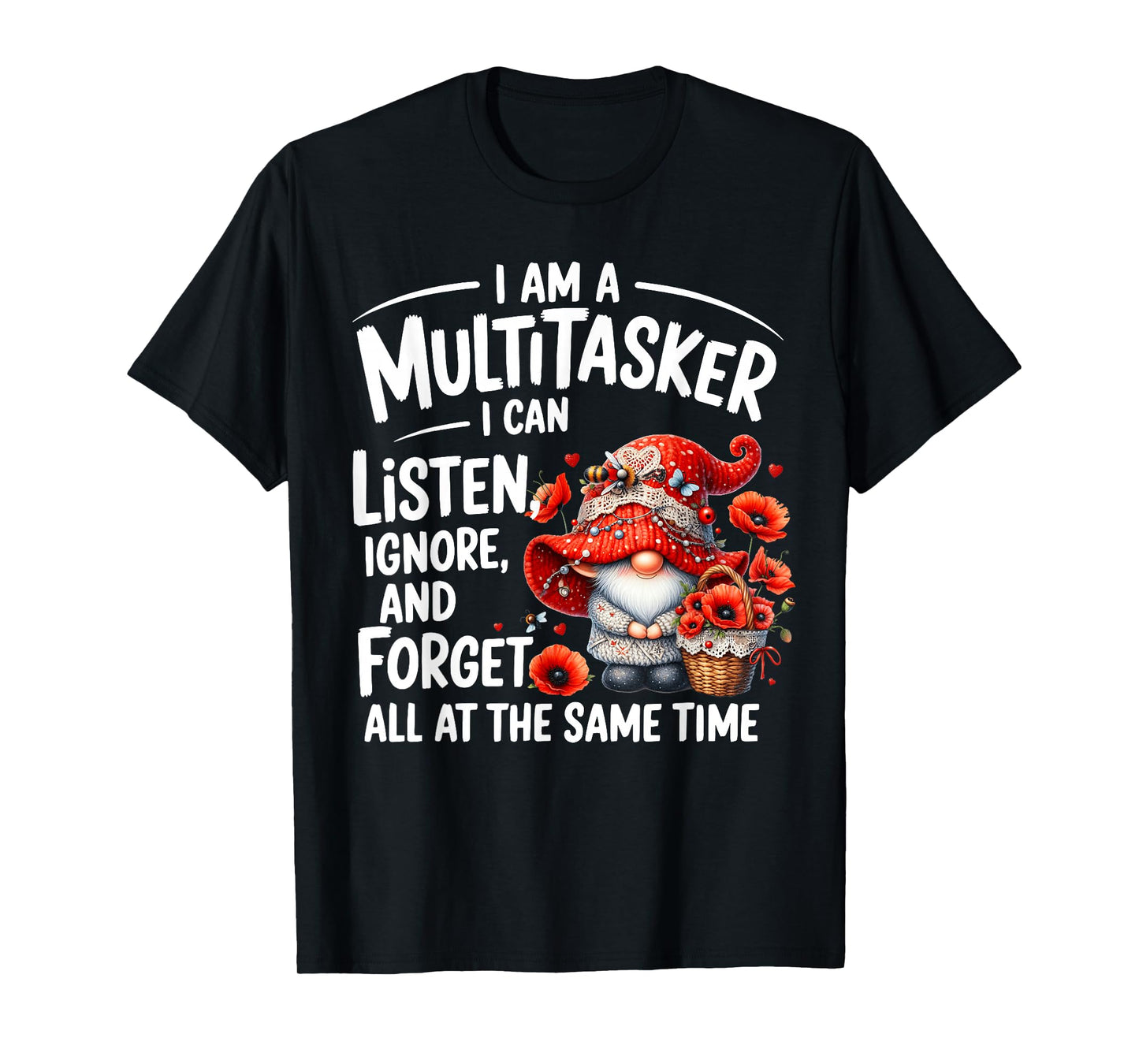 I Am A Multitasker I Can Listen Ignore & Forget Gnome Funny T-Shirt