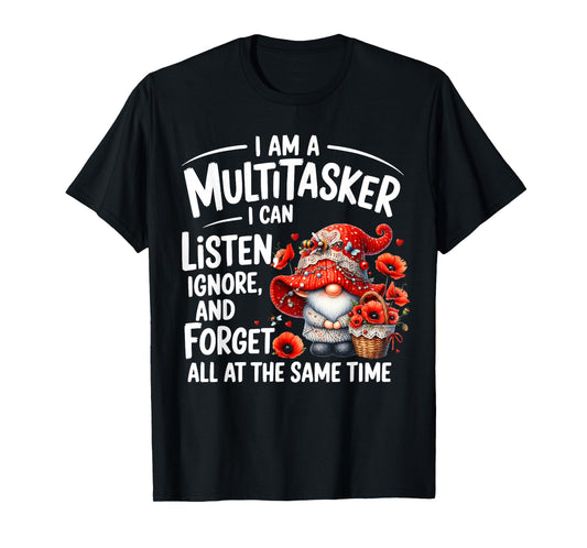 I Am A Multitasker I Can Listen Ignore & Forget Gnome Funny T-Shirt