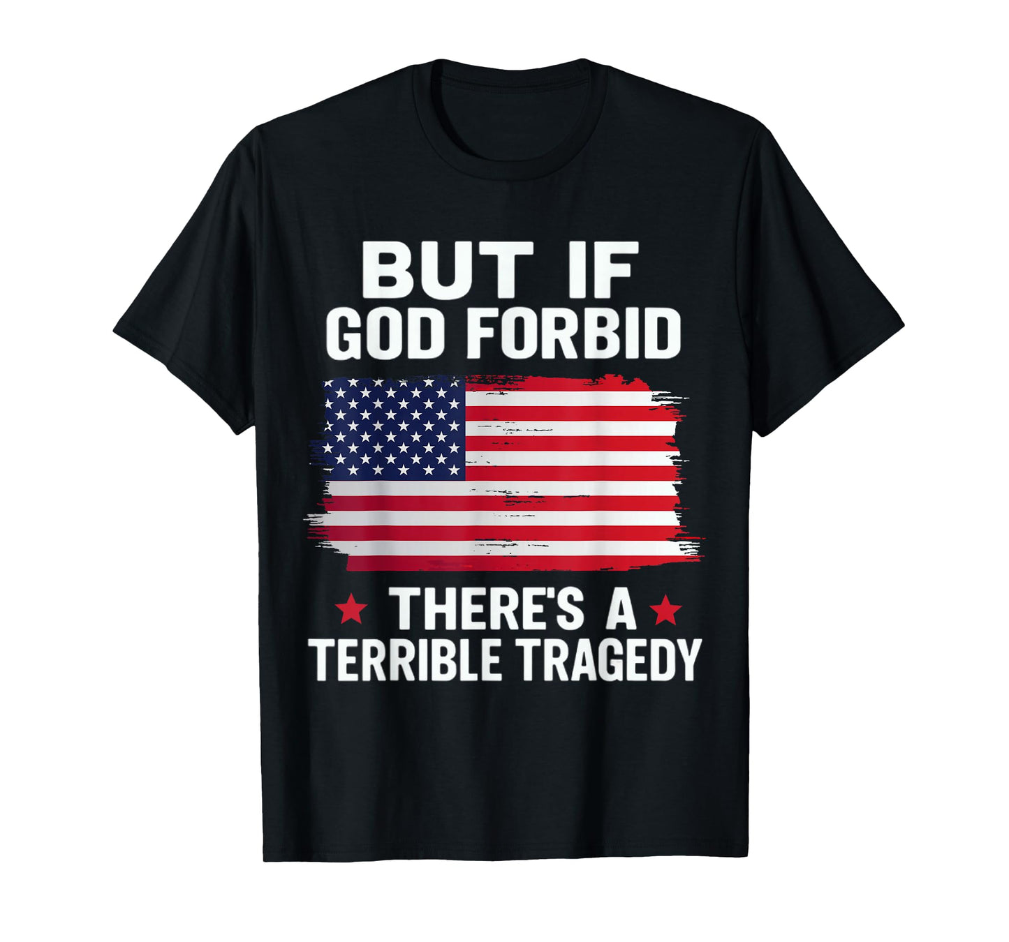 But If, God Forbid, There’s A Terrible Tragedy Patriotic USA T-Shirt