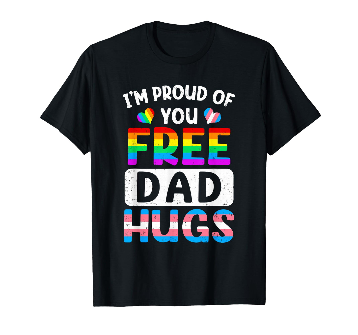 I'm Proud Of You Free Dad Hugs Lgbt Lgbtq Gay Pride T-Shirt