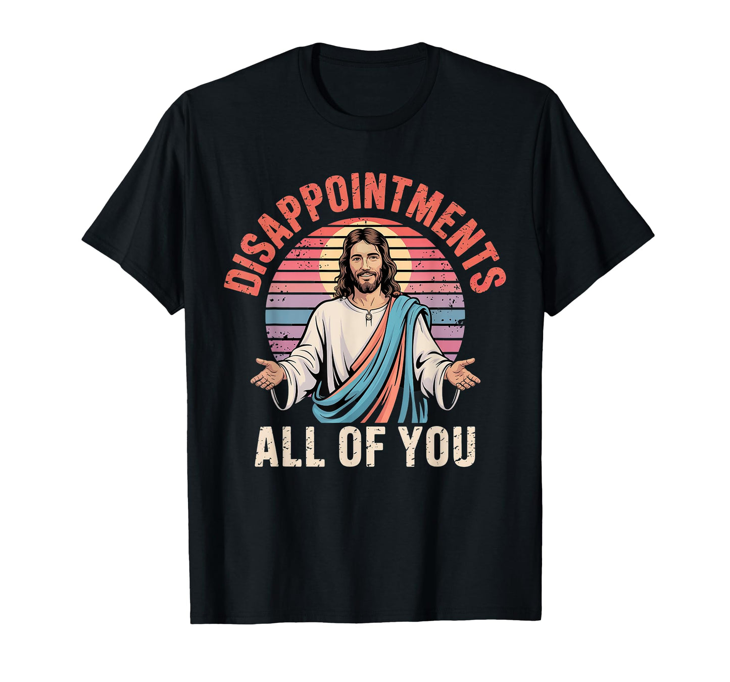 Disappointments Sarcastic All Of You Christian Jesus Funny T-Shirt