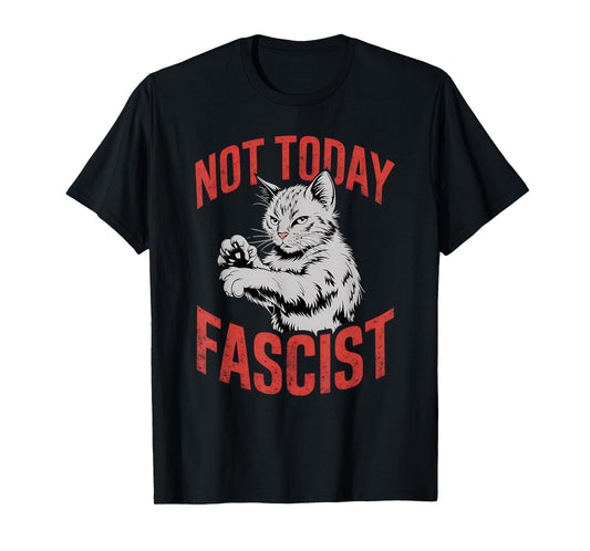 Not Today Fascist Funny Meme Fascism Women Men T-Shirt