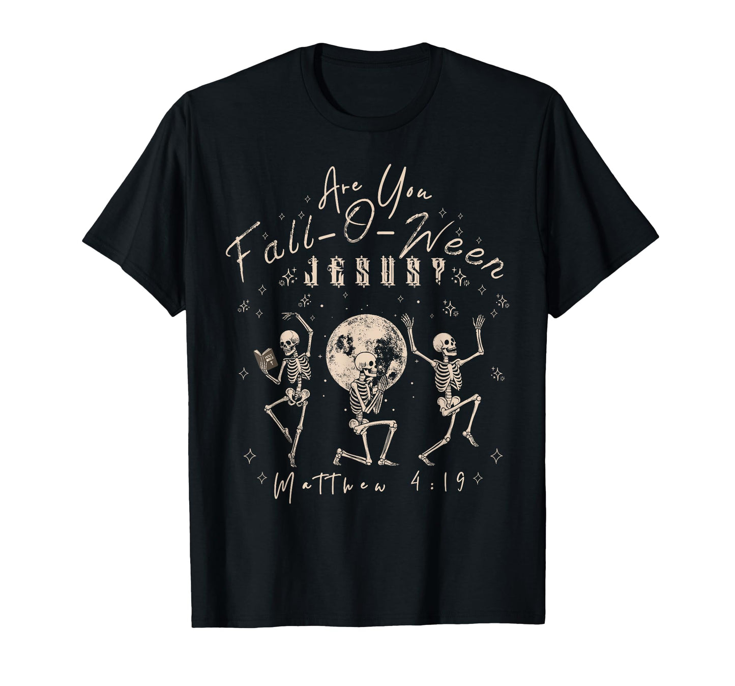 Halloween Skeleton Matthew 4;19 are You Fall-O-ween Jesus T-Shirt