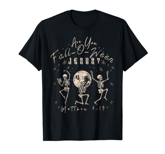 Halloween Skeleton Matthew 4;19 are You Fall-O-ween Jesus T-Shirt