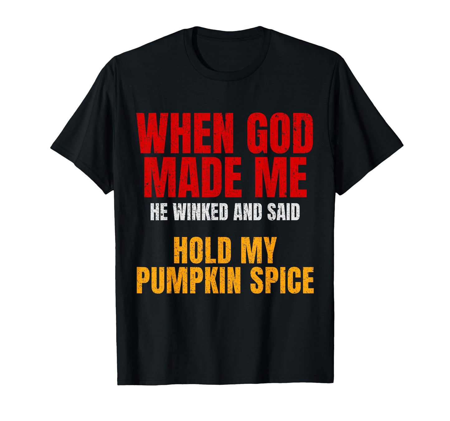 Pumpkin Spice Funny Quote God Made Me Fall Humor, Sarcastic T-Shirt