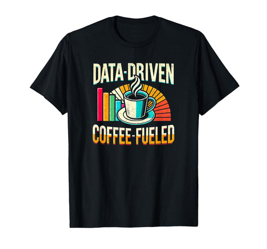 Data-Driven Coffee Lover Data Science Data Analytics Funny T-Shirt