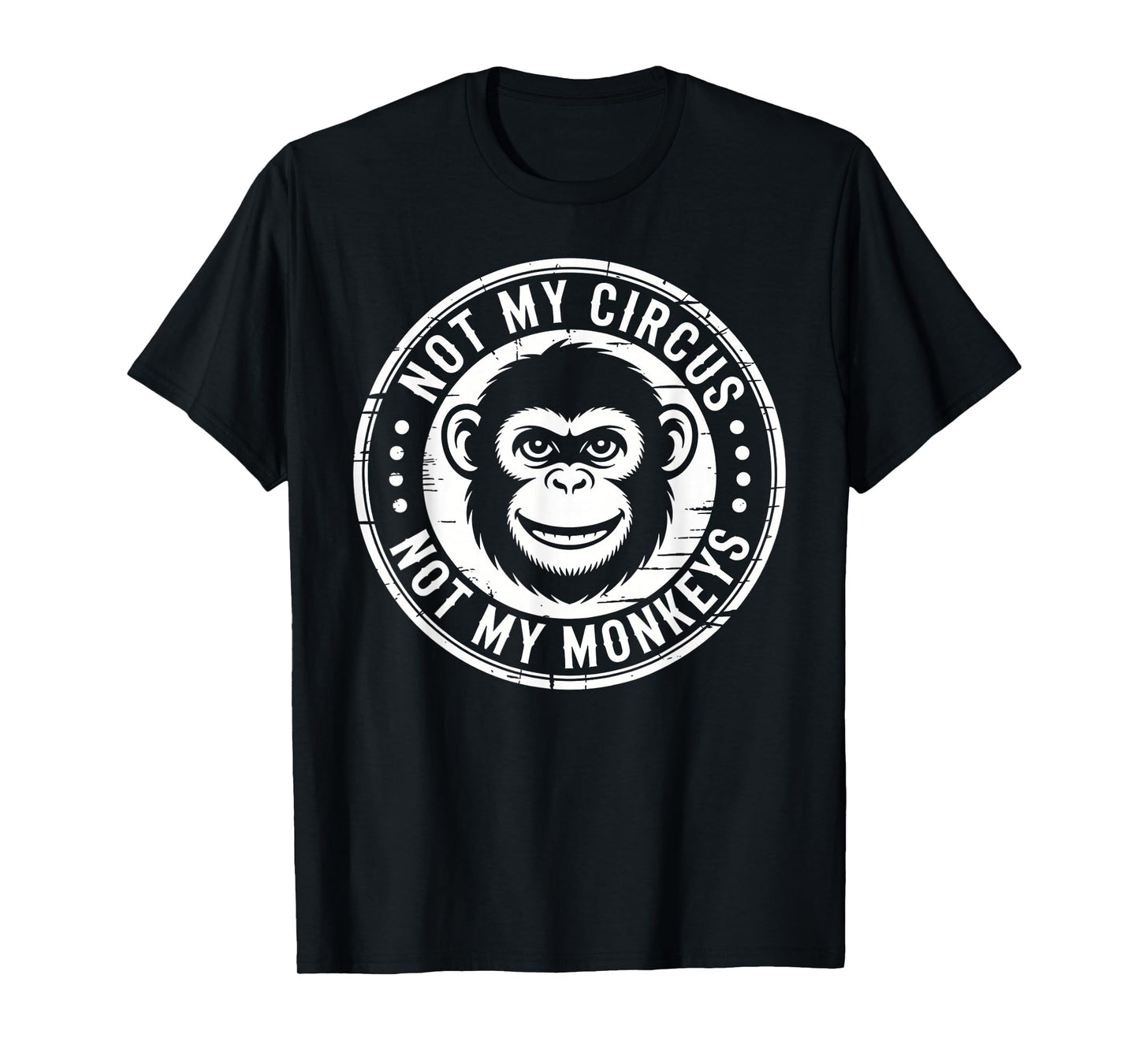 Not My Circus Not My Monkeys Funny Quote T-Shirt