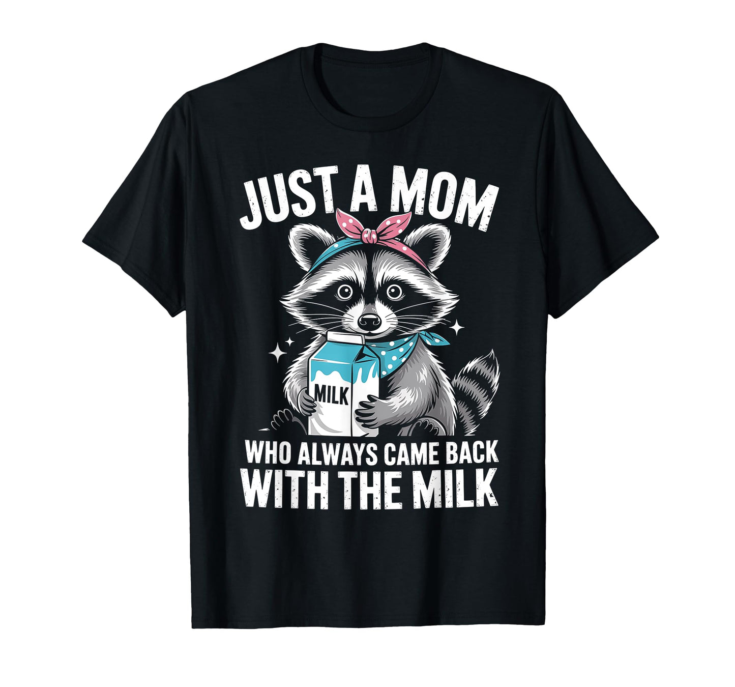 Just a mom who always came back with the milk mothers day T-Shirt