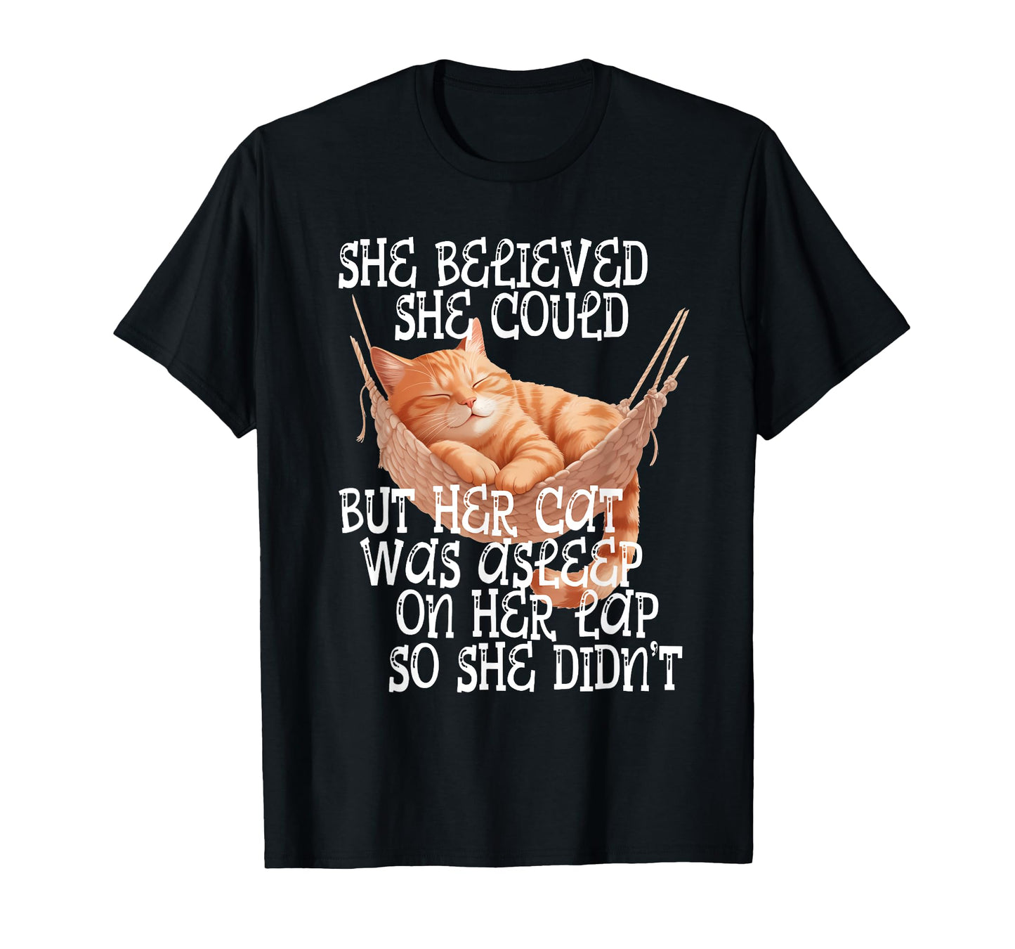 She Believed She Could but Her Cat was Asleep On Her Lap T-Shirt
