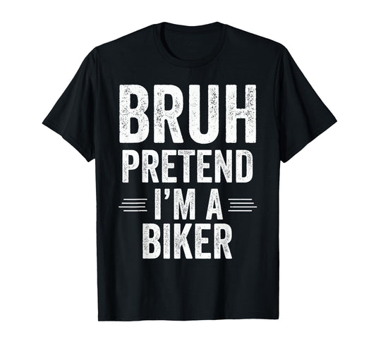 Biker Costume Halloween Bruh Pretend I'm A Biker Funny T-Shirt