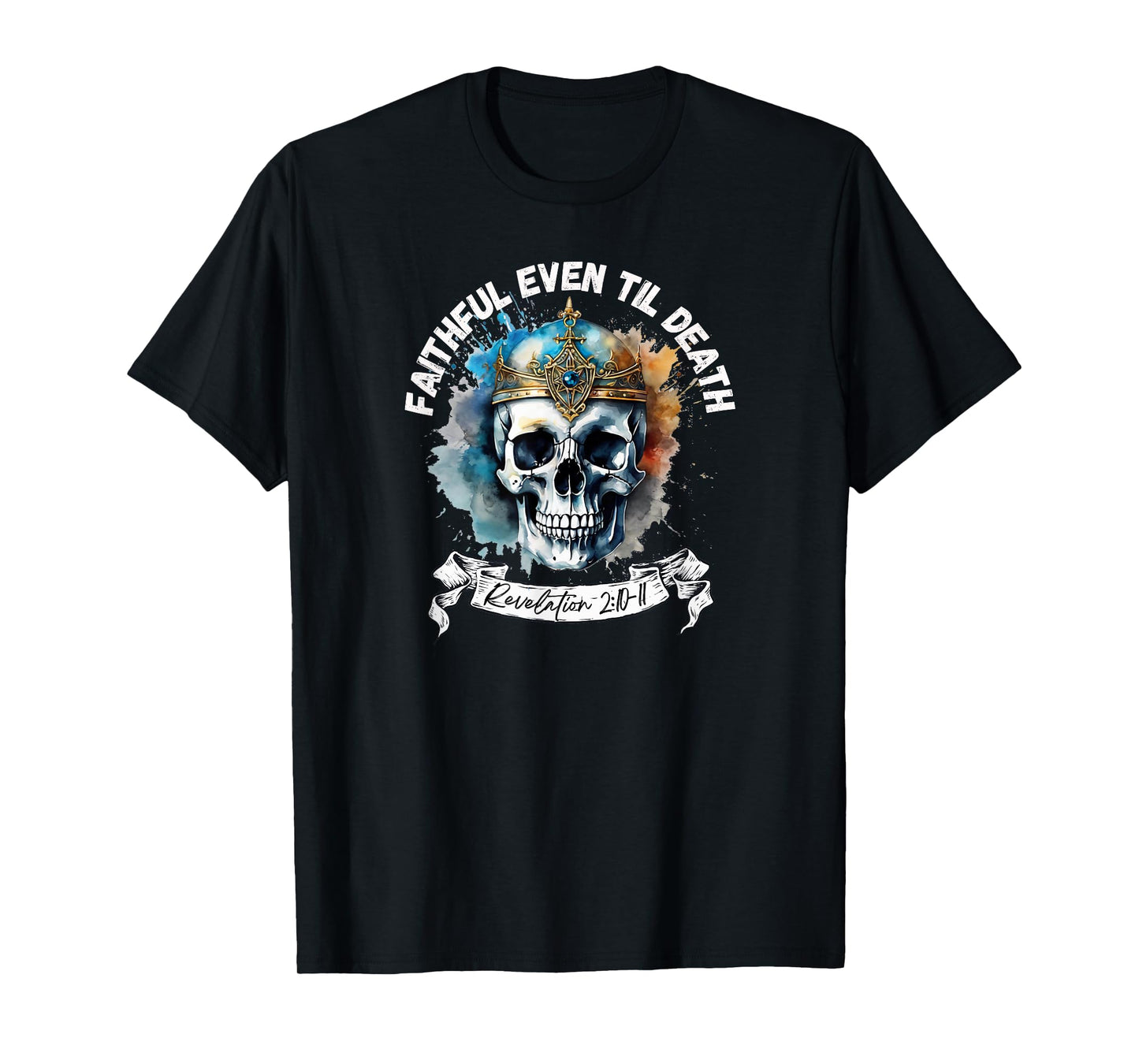 Faithful Even to Death – Revelation 2:10-11 Skull T-Shirt