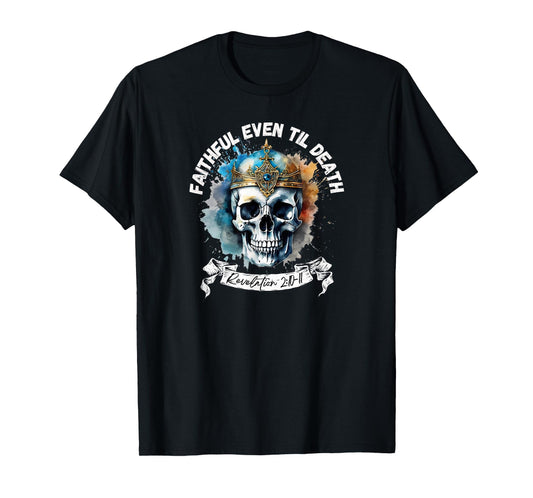 Faithful Even to Death – Revelation 2:10-11 Skull T-Shirt