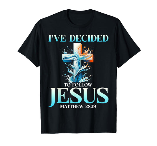 I've Decided To Follow Jesus Matthew 28:19 Baptism Baptized T-Shirt
