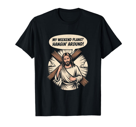 Funny Jesus Meme – Hangin' Around Christian Weekend Tee T-Shirt