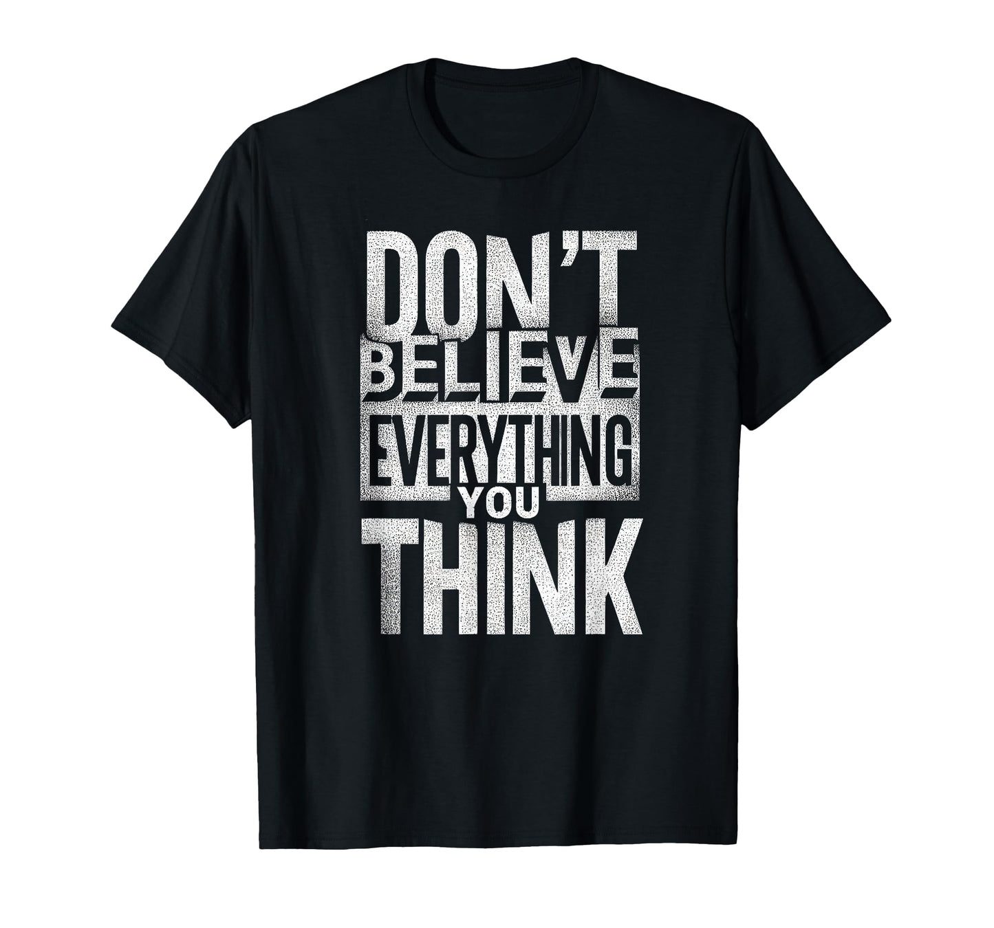 Funny Don't Believe Everything You Think T-Shirt