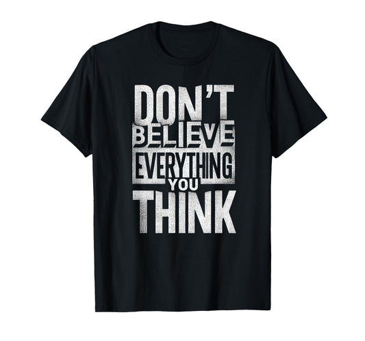 Funny Don't Believe Everything You Think T-Shirt