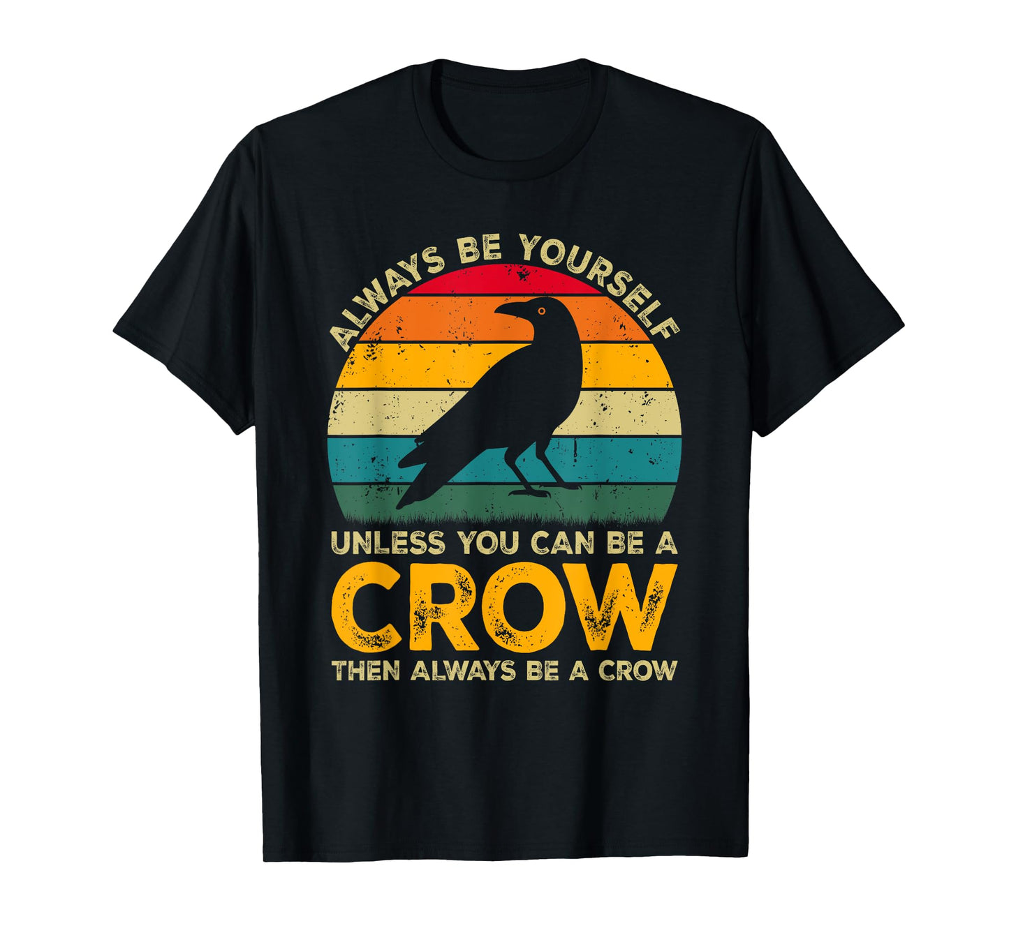 Always Be Yourself Unless You Can Be A Crow, Funny Crow T-Shirt