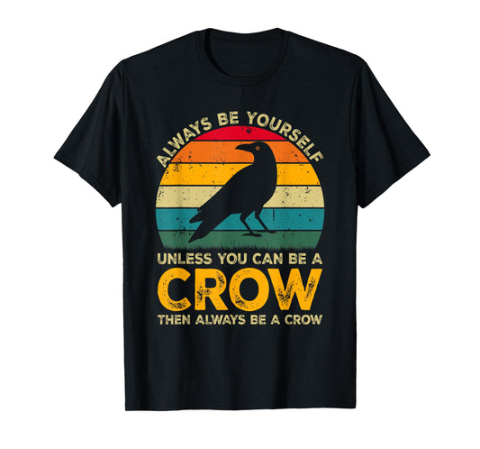Always Be Yourself Unless You Can Be A Crow, Funny Crow T-Shirt