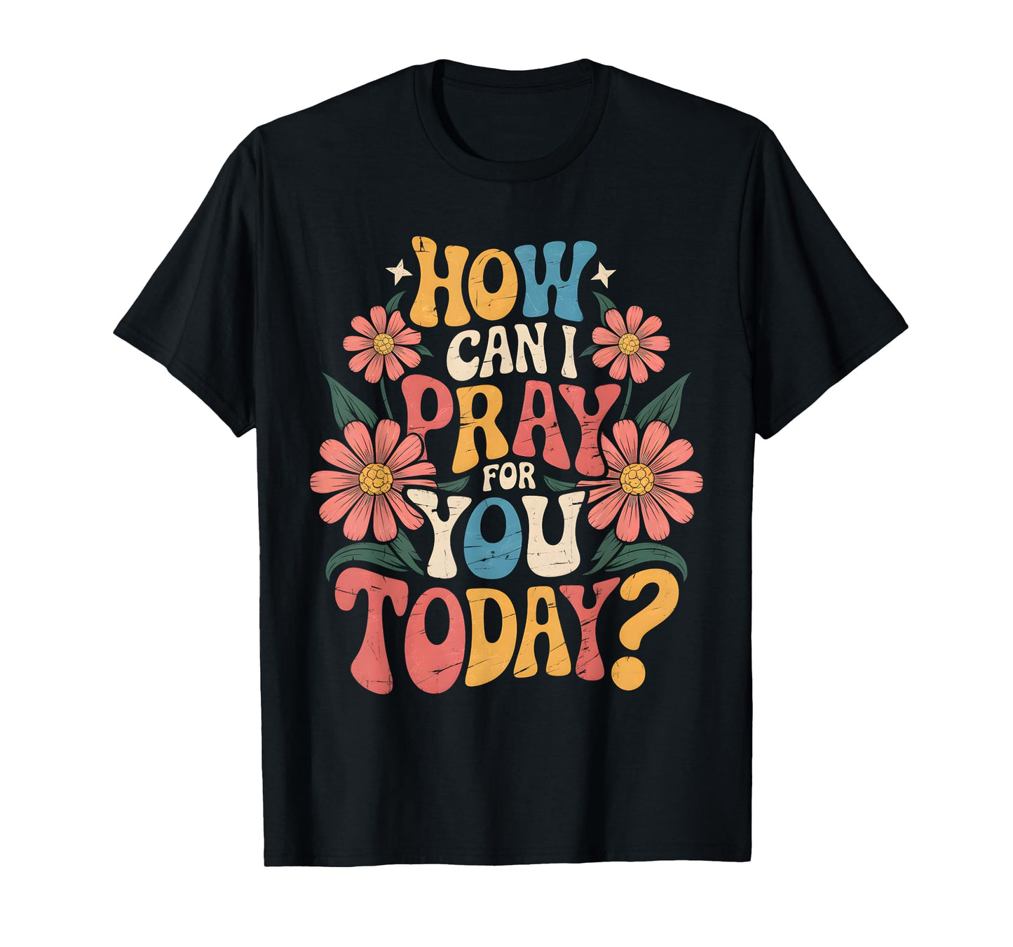 How Can I Pray For You Today Catholic Christian Prayer T-Shirt