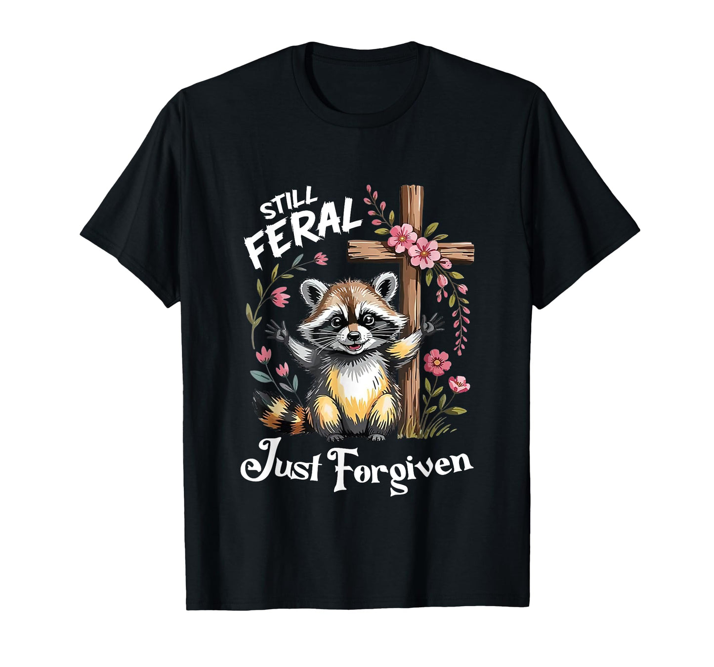 Still Feral Just Forgiven Christian Cross Funny Raccoon T-Shirt