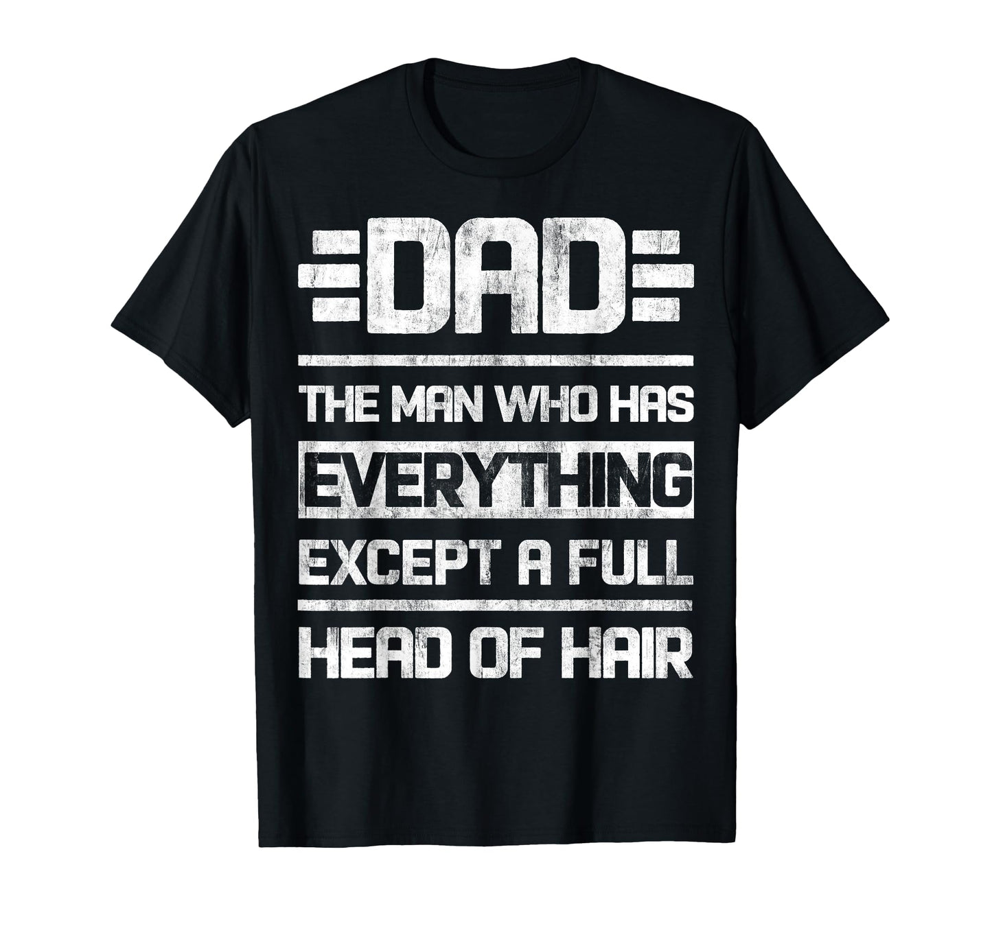 Dad The Man Who Has Everything Except A Full Head Of Hair T-Shirt
